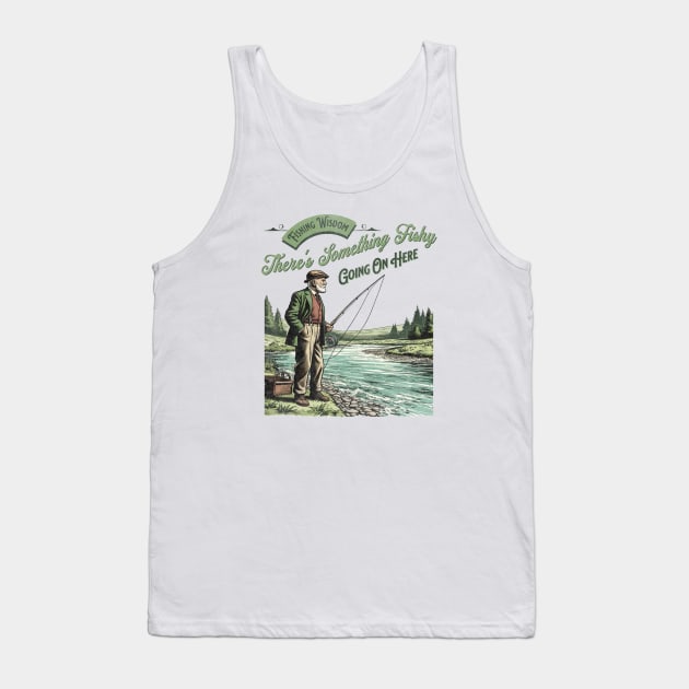 Fishing Wisdom There's Something Fishy Going On Here Tank Top by Jennifer Stephens